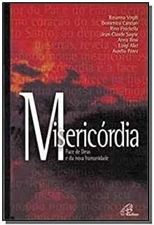 A Misericordia - Face De Deus E Da Nova Humanidade