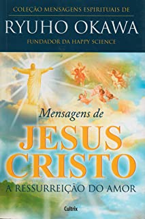 Mensagens de Jesus Cristo - a Ressurreição do Amor
