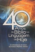 40 Anos De Biblia Na Linguagem De Hoje - As Grandezas De Deus Em Nossa Propria Lingua