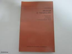 Mudar O Trabalho - As Experiencias Os Metodos As Condicoes De Experimentacao Social