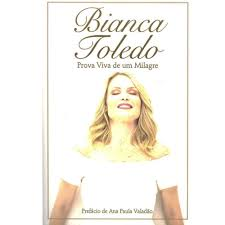 Bianca Toledo - A Prova Viva De Um Milagre