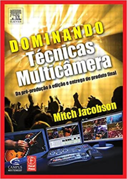 Dominando Tecnicas Multicamera Da Pre-producao A Edicao E Entrega De Produto Final