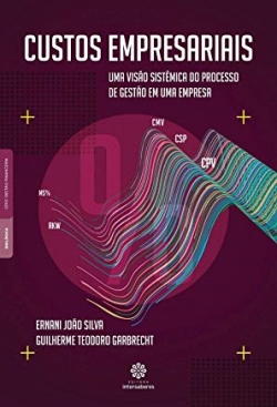 Custos Empresariais:: Uma Visao Sistemica Do Processo De Gestao De Uma Empresa