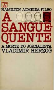 A Sangue-quente - A Morte Do Jornalista Vladimir Herzog