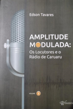 Amplitude Modulada - Os Locutores E O Radio De Caruaru Vol. 01