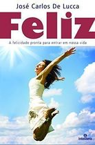 Feliz - A Felicidade Pronta Para Entrar Em Nossa Vida