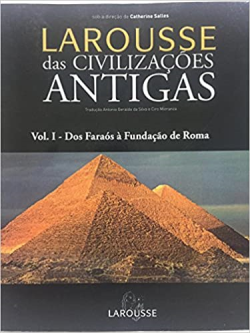 Larousse Das Civilizacoes Antigas - Dos Faraos A Fundacao De Roma Vol I
