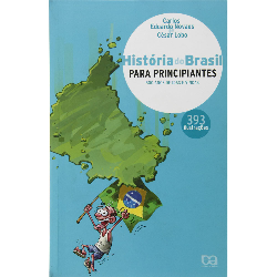 Historia Do Brasil Para Principiantes - 500 Anos De Idas E Vindas