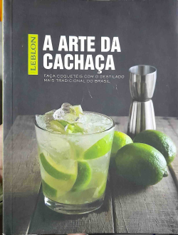 Arte Da Cachaca - Faca Coqueteis Com O Destilado Mais Tradicional Do Brasil