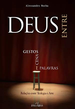 Deus Entre Gestos, Cenas E Palavras. Relacoes Entre Teologia E Arte Deus Entre Gestos, Cenas E Palavras. Relacoes Entre Teologia E Arte