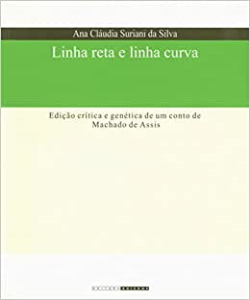 Linha Reta E Linha Curva - Edicao Critica E Genetica De Um Conto De Machado De Assis