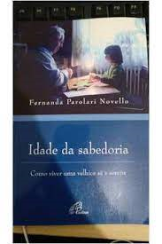 Idade Da Sabedoria - Como Conseguir Uma Velhice Sa E Serena
