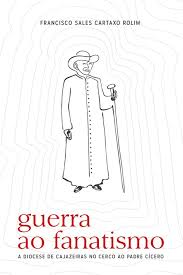 (f-857/05) - Guerra Ao Fanatismo - A Diocese De Cajazeiras No Cerco Ao Padre Cicero