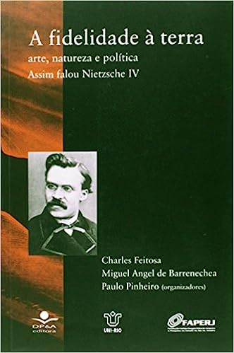A fidelidade à terra - Arte, natureza e política / assim falou nietzsche iv