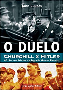 O Duelo - Churchill X Hitler - 80 Dias Cruciais Para A Segunda Guerra Mundial