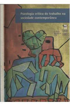 Psicologia Critica Do Trabalho Na Sociedade Contemporanea