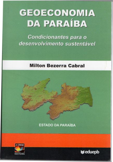 (f- 885/ 08) Geoeconomia Da Paraiba - Condicionamentos Para O Desenvolvimento Sustentavel