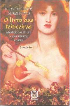 o livro das feiticeiras - a tradicao dos filtros e encantamentos de amor