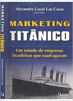 Marketing Titanico - Um Estudo De Empresas Que Naufragaram
