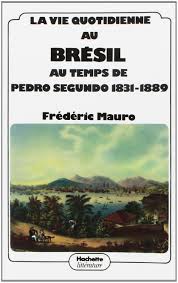 La Vie Quotidienne Au Bresil Au Temps De Pedro Segundo 1831-1889