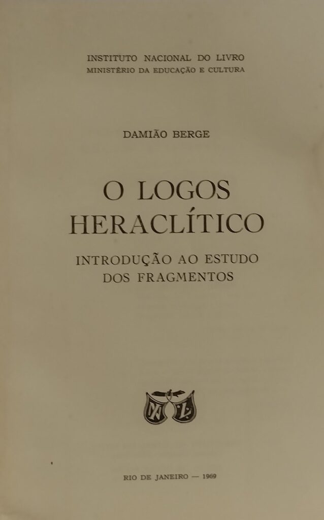 O Logos Heraclítico Introdução ao Estudo dos fragmentos - Reencadernado