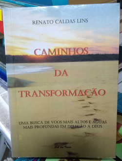 Caminhos Da Transformacao - Uma Busca De Voos Mais Altos E Aguas Mais Profundas Em Direcao A Deus