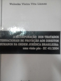A Incorporacao Dos Tratados Internacionais Aos Direitos Hunamos Na Ordem Juridica Brasileira - Uma Visao Pos - Ec 45/2004