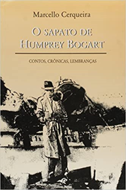 O Sapato De Humprey Bogart - Contos Cronicas Lembrancas