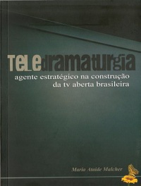Teledramaturgia - Agente Estrategico Na Construcao Da Tv Aberta Brasileira