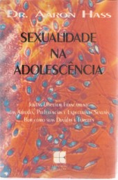 Sexualidade Na Adolescencia - Jovens Discutem Francamente Suas Atitudes Preferencias E Expectativas Sexuais Bem Como Suas Duvidas Temores