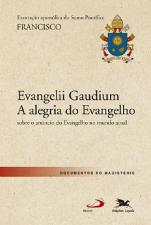 Evangelii Gaudium - A Alegria Do Evangelho Sobre O Anuncio Do Evangelho No Mundo Atual