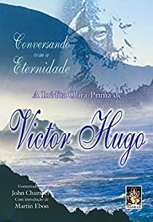 Conversando Com A Eternidade - A Inedita Obra-prima De Victor Hugo
