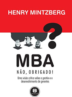 Mba Nao Obrigado - Uma Visao Critica Sobre A Gestao E O Desenvolimento De Gerentes