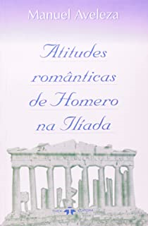 Atitudes Romanticas De Homero Na Iliada