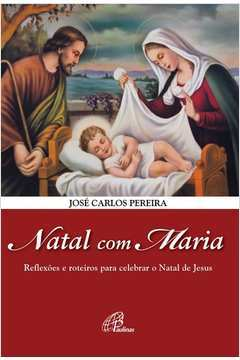 Natal Com Maria - Reflexoes E Roteiros Para Celebrar O Natal De Jesus
