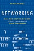 Networking - Saiba Como Construir As Melhores Redes De Relacionamento Pessoal E Profissional