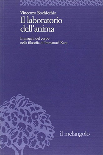 Il laboratorio dell'anima - Immagini del corpo nella filosofia di Immanuel Kant