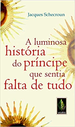 Luminosa Historia Do Principe Que Sentia Falta De Tudo - Um Relato Fascinante Sobre A Carencia Essencial