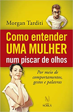 Como Entender Uma Mulher Num Piscar De Olhos - Por Meio De Comportamento Gestos E Palavras