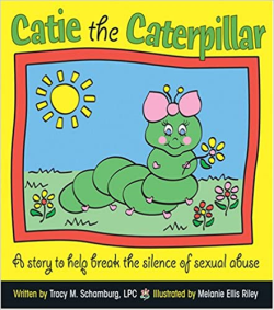 Catie The Caterpillar - A Story To Help Break The Silence Of Sexual Abuse