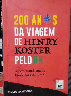 200 Anos Da Viagem De Henry Kokster Pelo Rn - Aspectos Ambientais Historicos E Culturais