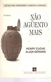 Nao Aguento Mais - Um Guia Para Compreender E Combater A Depressao