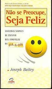 Nao Se Preocupe, Seja Feliz - Maneiras Simples De Escapar Dos Atropelos Do Dia A Dia