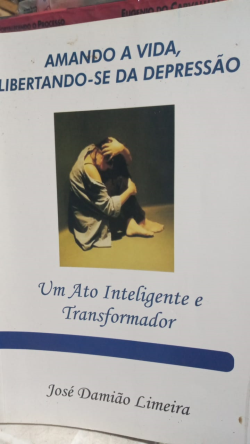 Amando A Vida Libertando - Se Da Depressao - Um Ato Inteligente E Transformador