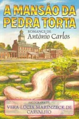 A Mansao Da Pedra Torta - Pelo Espirito Antonio Carlos