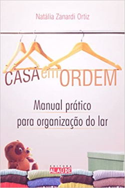Casa Em Ordem - Manual Pratico Para Organizacao Do Lar