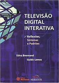 Televisao Digital Interativa - Reflexoes, Sistemas E Padroes