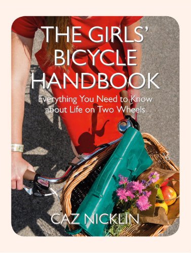 The Girls' Bicycle Handbook - Everything You Need to Know about Life on Two Wheels