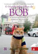 O Mundo Pelos Olhos De Bob - As Novas Aventuras De James E Seu Gato