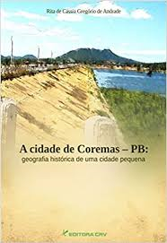 A Cidade De Coremas- Pb - Geografia Historica De Uma Cidade Pequena
